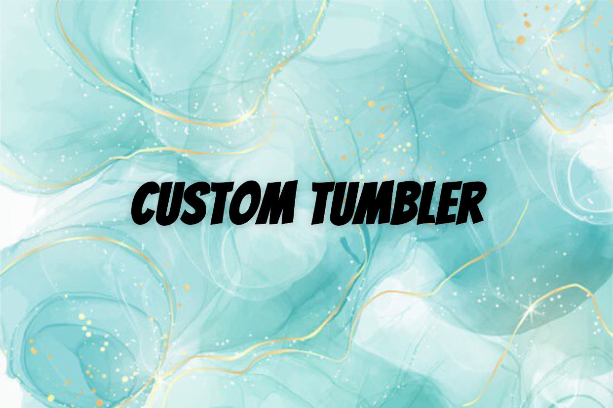 All CUSTOM Tumblers